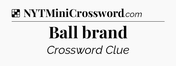 Solution: Ball brand - NYT Crossword