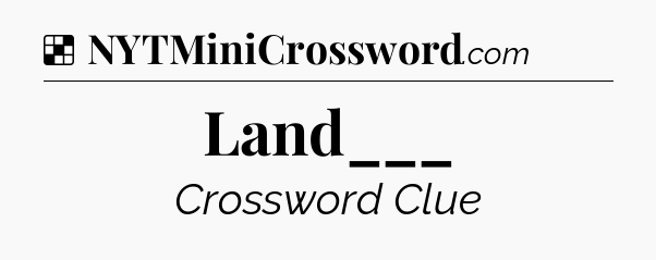 Solution: Land___ - NYT Crossword