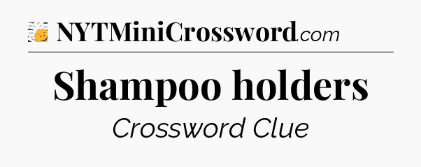 Shampoo holders - 7 Little Words