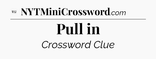 Pull in - WSJ Crossword