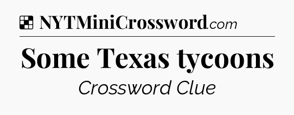 Solution: Some Texas tycoons - NYT Crossword