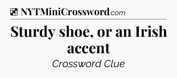 Solution: Sturdy shoe, or an Irish accent - NYT Crossword