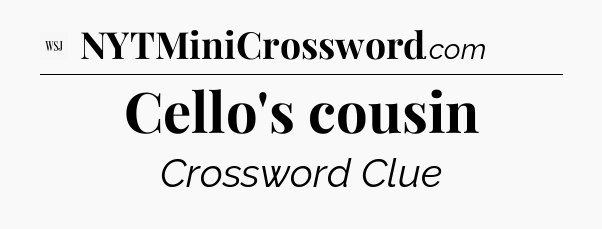 Cello's cousin - WSJ Crossword