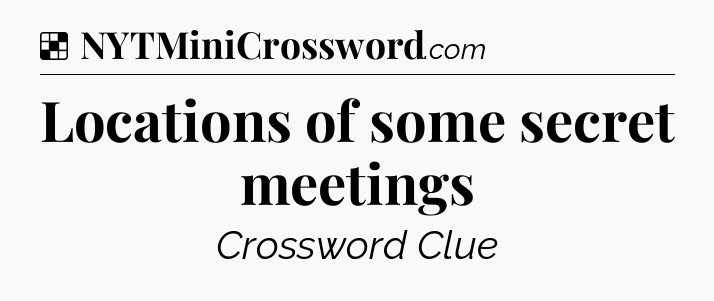Solution: Locations of some secret meetings - NYT Crossword