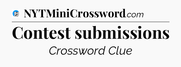 Contest submissions Crossword Clue