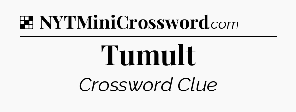 Solution: Tumult - NYT Crossword
