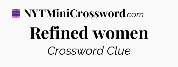 Refined women - Thomas Joseph Crossword