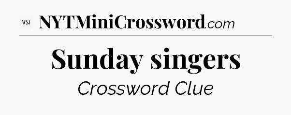 Sunday singers - WSJ Crossword