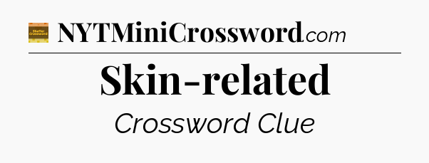 Skin-related - Eugene Sheffer Crossword