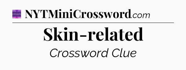Skin-related - Thomas Joseph Crossword
