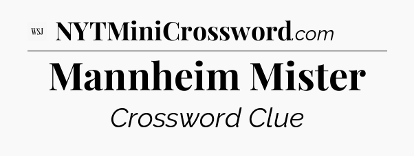 Mannheim Mister - WSJ Crossword