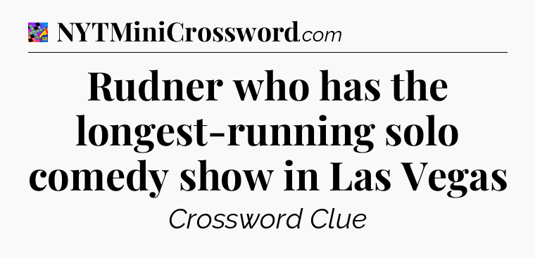 Rudner who has the longest-running solo comedy show in Las Vegas Crossword Clue