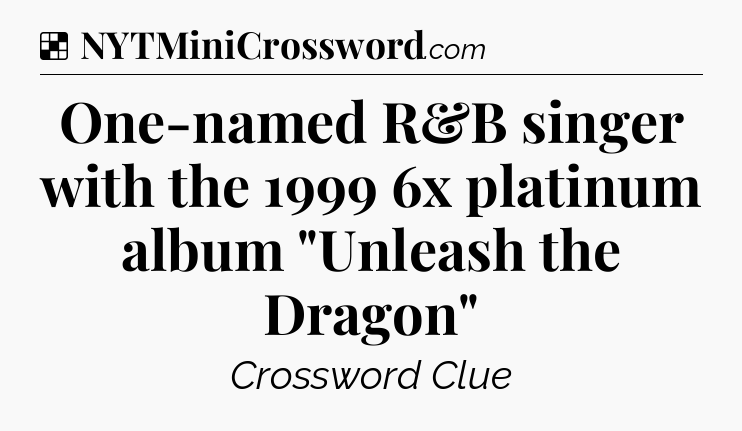 Solution: One-named R&B singer with the 1999 6x platinum album 