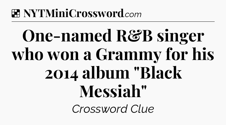 Solution: One-named R&B singer who won a Grammy for his 2014 album 