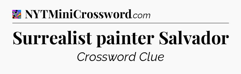 Surrealist painter Salvador Crossword Clue