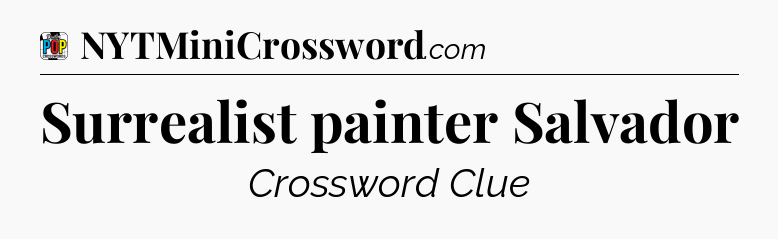 Surrealist painter Salvador Crossword Clue