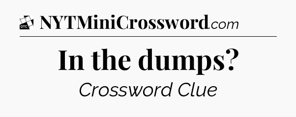 In the dumps - Daily Themed Classic Crossword