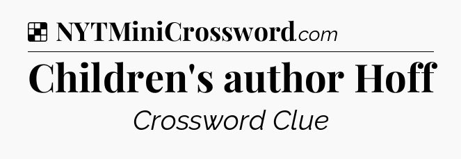 Solution: Children's author Hoff - NYT Crossword