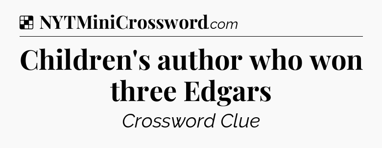 Solution: Children's author who won three Edgars - NYT Crossword