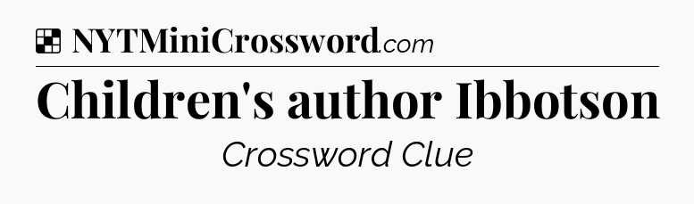 Solution: Children's author Ibbotson - NYT Crossword