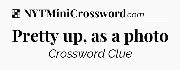 Solution: Pretty up, as a photo - NYT Crossword