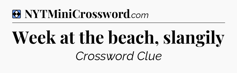Solution: Week at the beach, slangily - NYT Mini Crossword