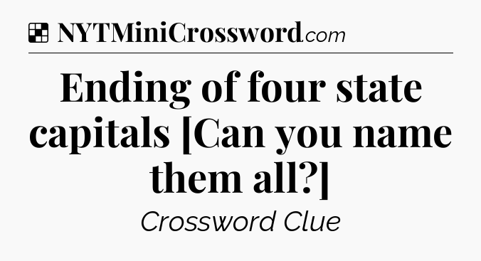 Solution: Ending of four state capitals [Can you name them all?] - NYT Crossword