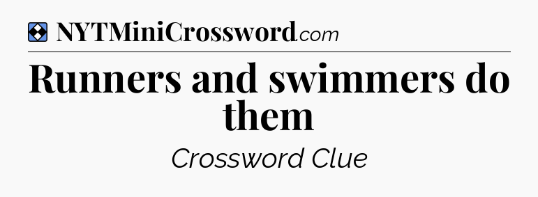 Solution: Runners and swimmers do them - NYT Mini Crossword