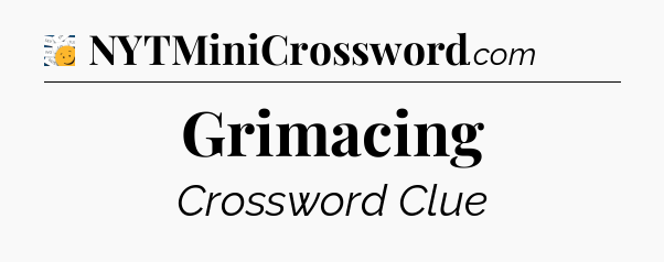 Grimacing - 7 Little Words