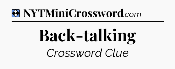 Solution: Back-talking - NYT Mini Crossword