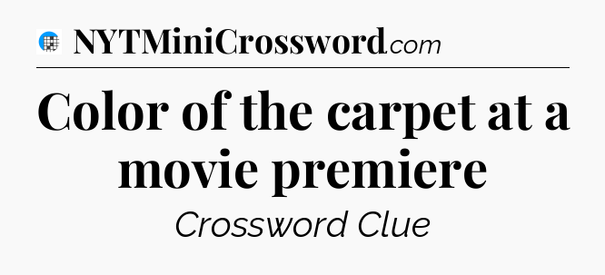 Color of the carpet at a movie premiere Crossword Clue