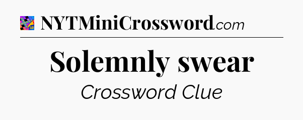 Solemnly swear Crossword Clue