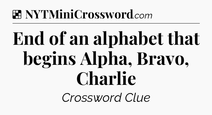 Solution: End of an alphabet that begins Alpha, Bravo, Charlie - NYT Crossword