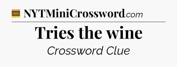 Tries the wine - Eugene Sheffer Crossword
