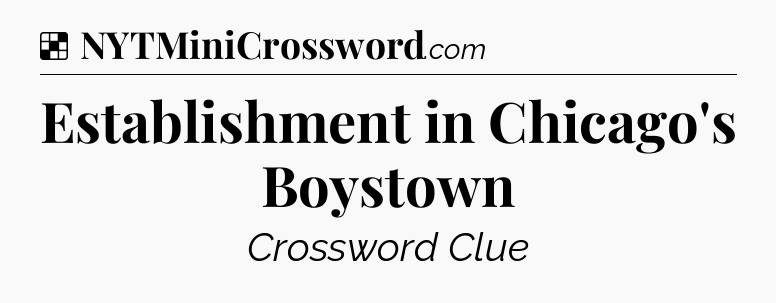 Solution: Establishment in Chicago's Boystown - NYT Crossword