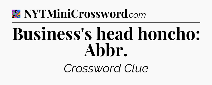 Business's head honcho: Abbr Crossword Clue