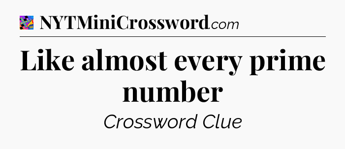 Like almost every prime number Crossword Clue