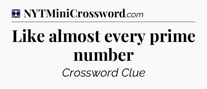 Solution: Like almost every prime number - NYT Mini Crossword
