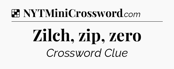 Solution: Zilch, zip, zero - NYT Crossword