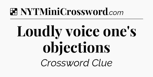 Solution: Loudly voice one's objections - NYT Crossword