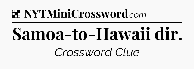 Solution: Samoa-to-Hawaii dir - NYT Crossword