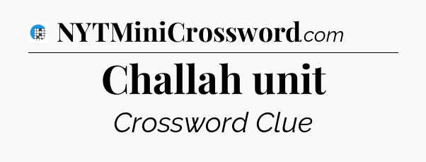 Challah unit Crossword Clue