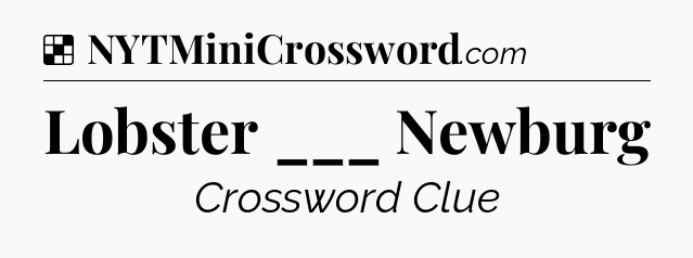 Solution: Lobster ___ Newburg - NYT Crossword