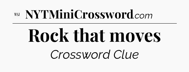 Rock that moves - WSJ Crossword