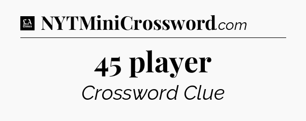 45 player - LA Times Crossword