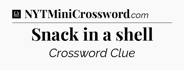 Snack in a shell - LA Times Crossword