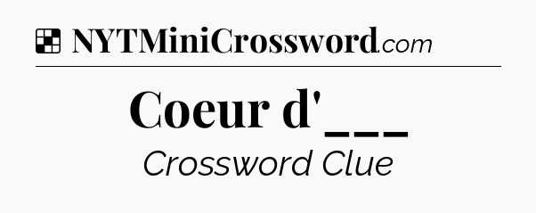 Solution: Coeur d'___ - NYT Crossword