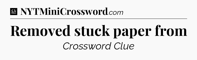 Removed stuck paper from - LA Times Crossword