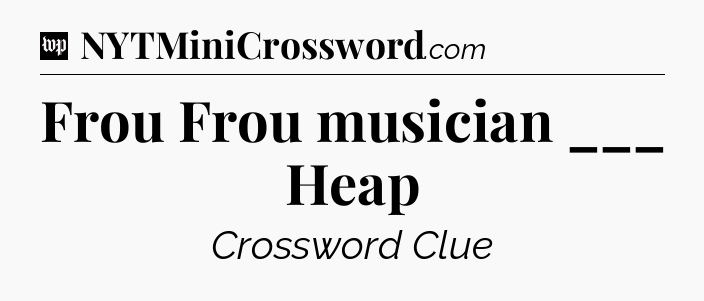 Frou Frou musician ___ Heap Crossword Clue
