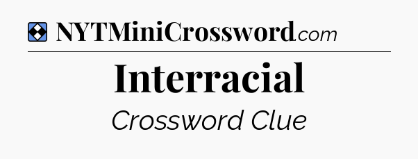 Solution: Interracial - NYT Mini Crossword